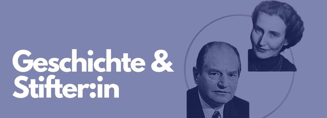 Titelbild mit schwarz-weiß Fotos der Stifterin und des Stifters. Darauf steht: Geschichte & Stifter:in