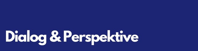 Titelbild: eine dunkelblaue Farbfläche mit der weißen Aufschrift: Dialog & Perspektive